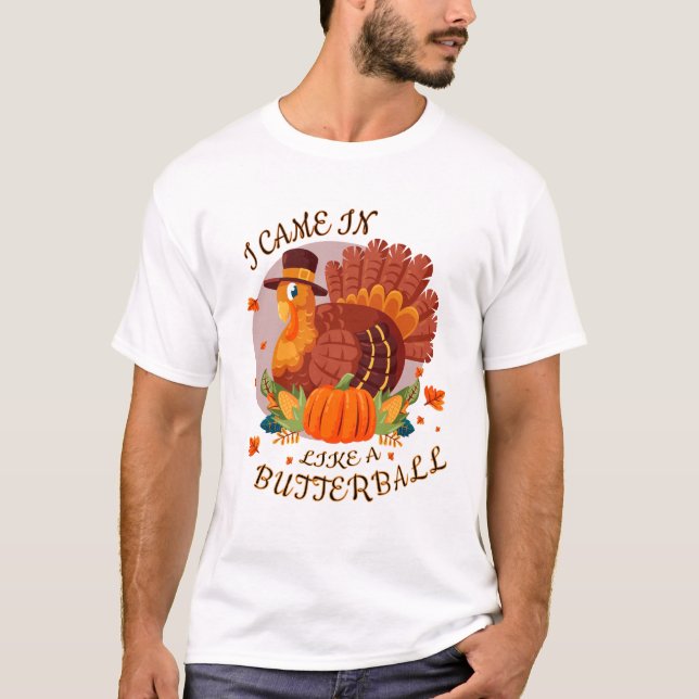 Funny |I Came In Like A Butterball shirt (Front)