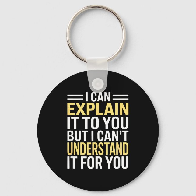 Funny I Can’t Explain It To You - Smart Gag Gift  Key Ring (Front)