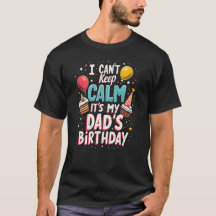 Funny I Can’t Keep Calm Dad Birthday Shirt
