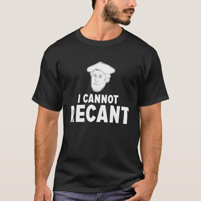 Funny I CANNOT RECANT Martin Luther Apparel T-Shirt (Front)