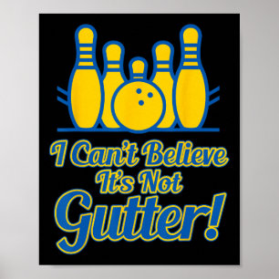 Funny I Can't Believe Its Not Gutter Bowling Team  Poster