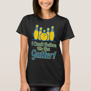 Funny I Can't Believe Its Not Gutter Bowling Team  T-Shirt