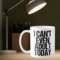 Funny I Can't Even Adult Today Adulting Humour