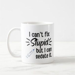 Funny I Can't Fix Stupid But I Can Sedate It Coffee Mug
