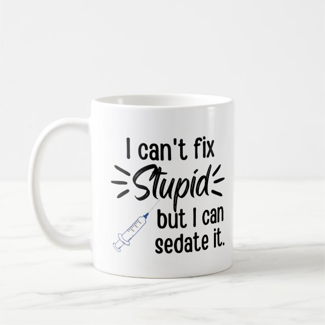 Funny I Can't Fix Stupid But I Can Sedate It Coffee Mug (Left)