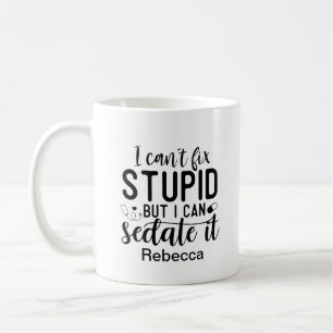 Funny I Can't Fix Stupid But I Can Sedate It Name Coffee Mug