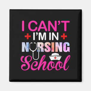 Funny I Can't I'm In Nursing School Nurse Student  Magnet