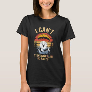 Funny I Can't It's Skydiving Season Funny Skydivin T-Shirt
