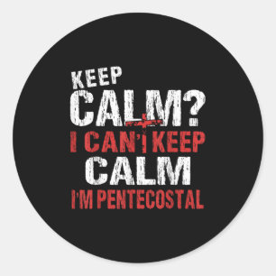 Funny I Can't Keep Calm Christian Pentecostal Classic Round Sticker