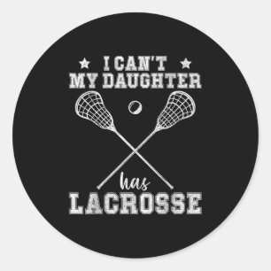 Funny I Can't My Daughter Has Lacrosse  Classic Round Sticker