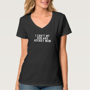 Funny I Can't My Son Has Hockey Mum Saying Quote F T-Shirt