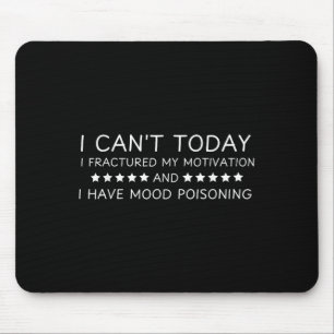 Funny I Cant Today I Fractured My Motivation And H Mouse Pad