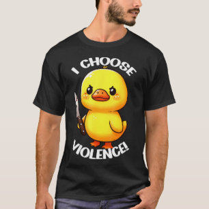 Funny I Choose Violence Duck T-Shirt