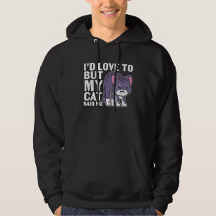 Funny  I D Love To But My Cat Said No Angry Grey C Hoodie