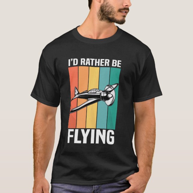 Funny I D Rather Be Flying Aeroplane Aviation T-Shirt (Front)
