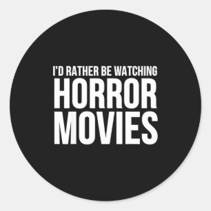 Funny I D Rather Be Watching Horror Movies  Classic Round Sticker