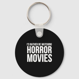 Funny I D Rather Be Watching Horror Movies  Key Ring
