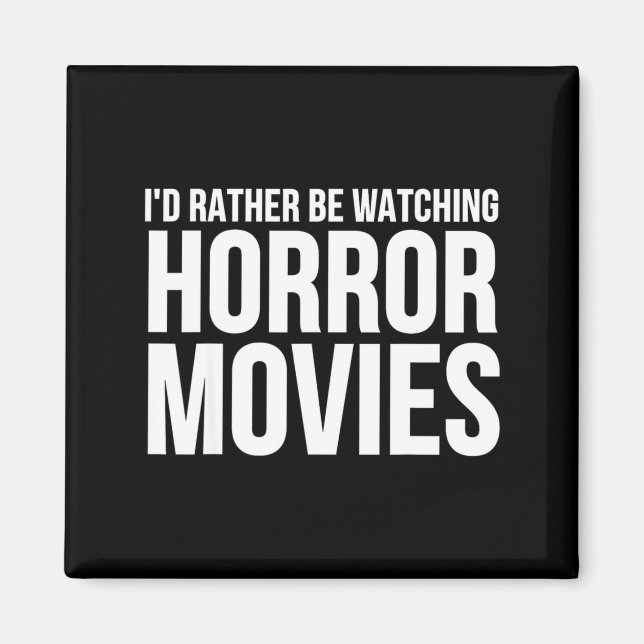 Funny I D Rather Be Watching Horror Movies  Magnet (Front)