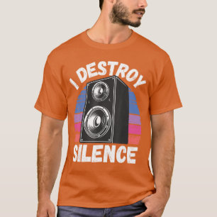 Funny I Destroy Silence Speaker Music Bo Gifts for T-Shirt
