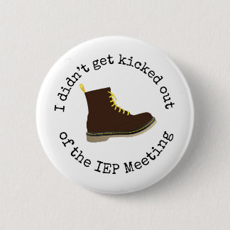 Funny I didn't get kicked out of the IEP meeting 6 Cm Round Badge
