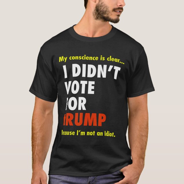 Funny I Didn't Vote For Trump Tee Shirt  (Front)
