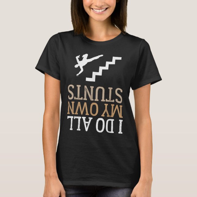 Funny I Do All My Own Stairs Stunts Ide Down  T-Shirt (Front)