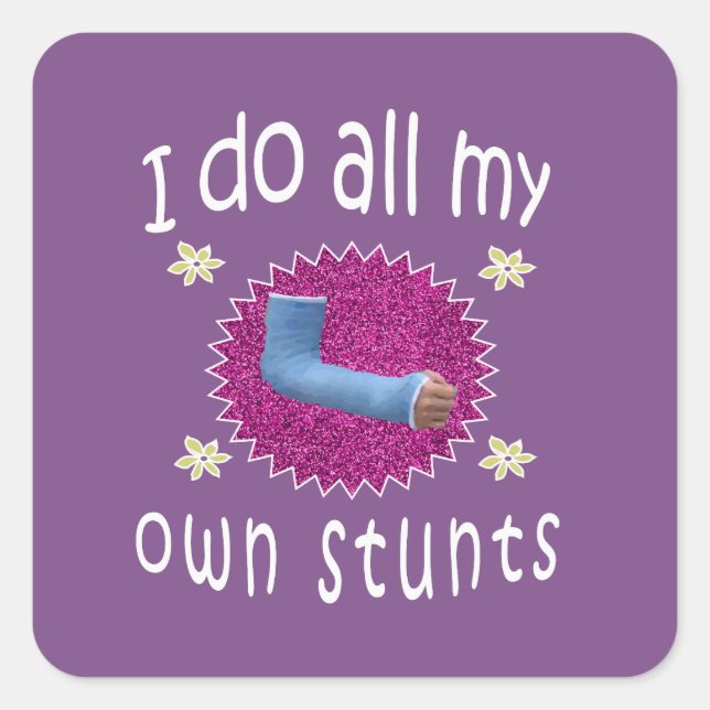 Funny I do all My Own Stunts Broken arm Gift for Square Sticker (Front)