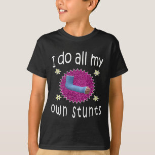 Funny I do all My Own Stunts Broken arm Gift for T-Shirt