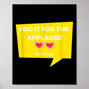 Funny I Do It For The Applause Graphic Jacket Joke Poster