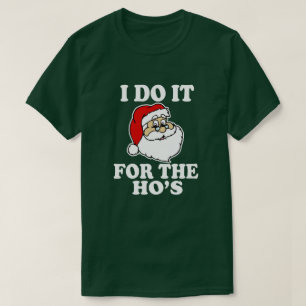 Funny I do it for the ho's funny Christmas shirt
