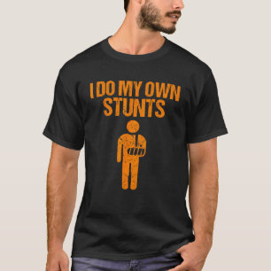 Funny I Do My Own Stunts Broken Arm Get Well Gift T-Shirt