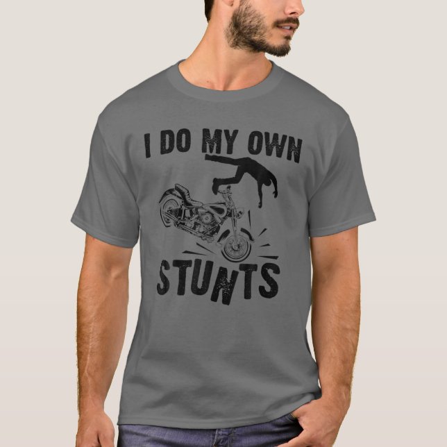 Funny I Do My Own Stunts Cool Motorcycle Gift For T-Shirt (Front)