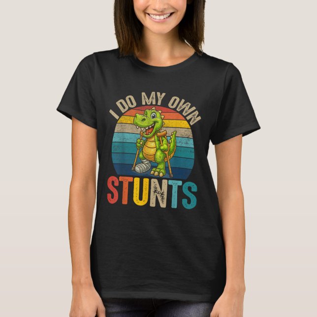 Funny I Do My Own Stunts Dinosaur Surgery Injured  T-Shirt (Front)