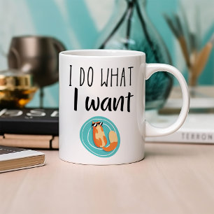 Funny I do What I Want Coffee Mug