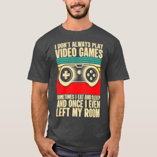 Funny I Dont Always Play Video Games Boys ns (7) T-Shirt