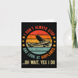 Funny I Dont Always Stop And Look At Aeroplanes Card