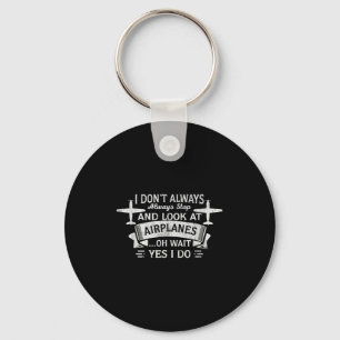 Funny I Don't Always Stop And Look At Aeroplanes  Key Ring