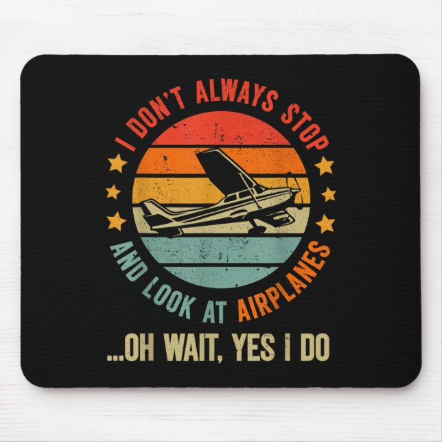 Funny I Dont Always Stop And Look At Aeroplanes  Mouse Pad (Front)