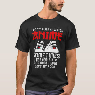 Funny I Don't Always Watch Anime Merch Anime Lover T-Shirt