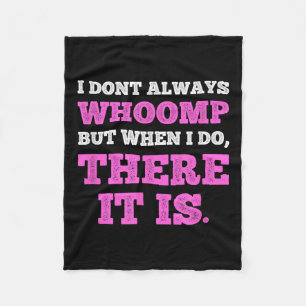 Funny I Don't Always Whoomp But When I Do, There I Fleece Blanket