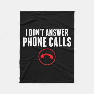 Funny I Don't Answer Phone Calls Sarcasm Humor Tee Fleece Blanket