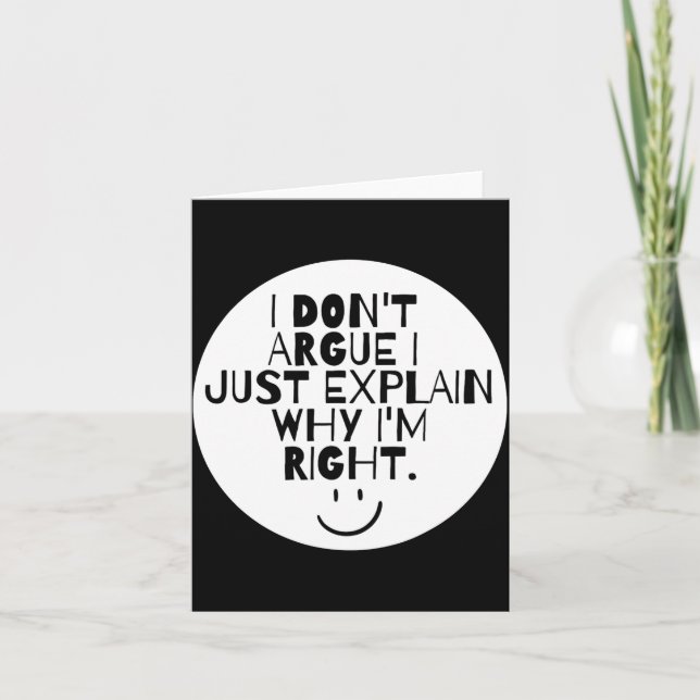 Funny I Dont Argue I Just Explain Why Im Right  Card (Front)