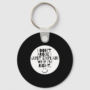 Funny I Dont Argue I Just Explain Why Im Right  Key Ring