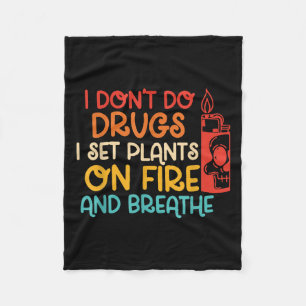 Funny I Don't Do Drugs I Set Plants On Fire And Br Fleece Blanket