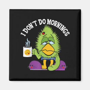 Funny I Don't Do Mornings Mpy Sarcasm Bird Coffee  Magnet