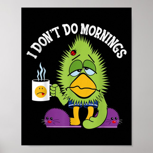 Funny I Don't Do Mornings Mpy Sarcasm Bird Coffee  Poster (Front)