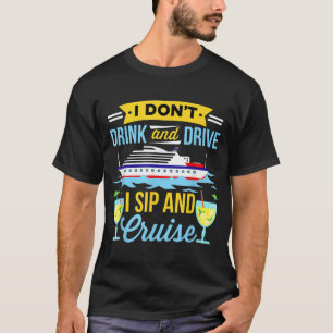 Funny I Don't Drink And Drive Sip And Cruise Vacat T-Shirt