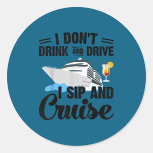 Funny i don't drink drive sip cruise vacation classic round sticker