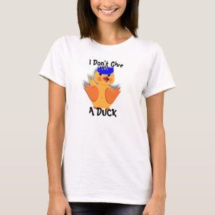 Funny I Don't Give A Duck T-Shirt