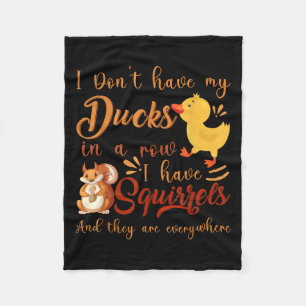 Funny I Don't Have My Ducks In A Row I Have Squirr Fleece Blanket
